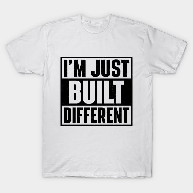 I'm Just Built Different T-Shirt by RiseInspired